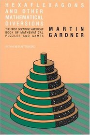 Hexaflexagons and Other Mathematical Diversions : The First Scientific American Book of Puzzles and Games