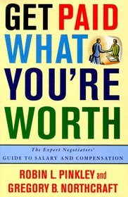 Get Paid What You're Worth : The Expert Negotiators' Guide to Salary and Compensation