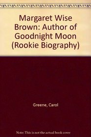 Margaret Wise Brown: Author of Goodnight Moon (Rookie Biography)