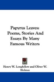 Papyrus Leaves: Poems, Stories And Essays By Many Famous Writers