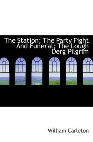 The Station; The Party Fight And Funeral; The Lough Derg Pilgrim: The Works of William Carleton  Volume Three