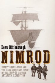 Nimrod: Ernest Shackleton and the Extraordinary Story of the 1907-09 British Antarctic Expedition