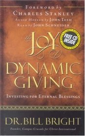 Joy Of Dynamic Giving: Investing For Eternal Blessings (Bright, Bill. Joy of Knowing God, Bk. 9.)