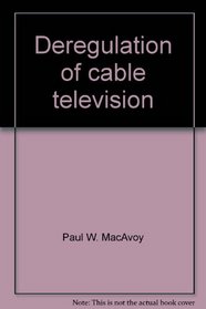 Deregulation of cable television (Studies in government regulation)