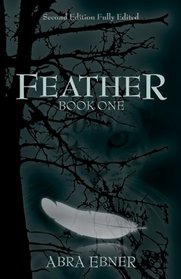 Feather (Second Edition, Fully Edited): Book One of the Feather Book Series