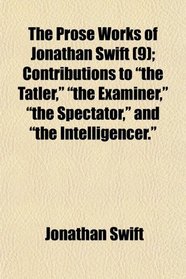 The Prose Works of Jonathan Swift (9); Contributions to 
