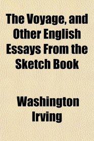 The Voyage, and Other English Essays From the Sketch Book