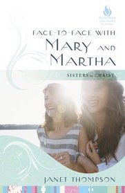 Face-to-Face with Mary and Martha: Sisters in Christ