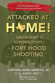 Attacked at Home!: A Green Beret's Survival Story of the Fort Hood Shooting