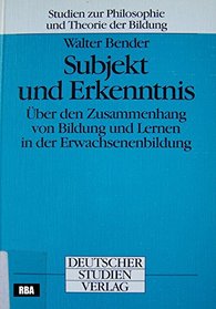 Subjekt und Erkenntnis: Uber den Zusammenhang von Bildung und Lernen in der Erwachsenenbildung (Studien zur Philosophie und Theorie der Bildung) (German Edition)