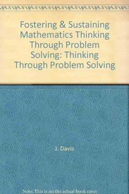 Fostering & Sustaining Mathematics Thinking Through Problem Solving: Thinking Through Problem Solving