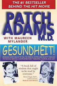 Gesundheit! Bringing Good Health to You, the Medical System, and Society through Physician Service, Complementary Therapies, Humor, and Joy