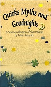 Quirks Myths and Goodnights: A Second Collection of Short Stories by Frank Reynolds