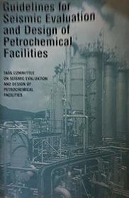 Guidelines for Seismic Evaluation and Design of Petrochemical Facilities