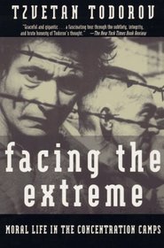 Facing the Extreme : Moral Life in the Concentration Camps
