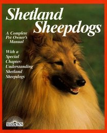 Shetland Sheepdogs: A Complete Pet Owner's Manual