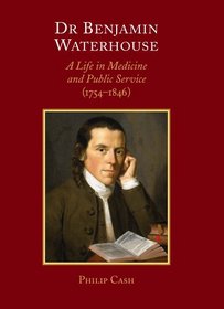 Dr. Benjamin Waterhouse: A Life in Medicine and Public Service (1754-1846)