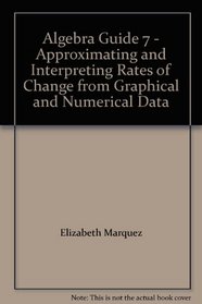 Algebra Guide 7 - Approximating and Interpreting Rates of Change from Graphical and Numerical Data