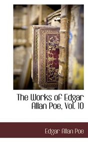 The Works of Edgar Allan Poe, Vol. 10