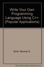 Write Your Own Programming Language Using C++ (Popular Applications Series)