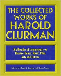 The Collected Works Of Harold Clurman (The Applause Critics Circle)