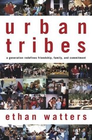 Urban Tribes: A Generation Redefines Friendship, Family, and Commitment