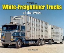 White-Freightliner Trucks of the 1960s At Work
