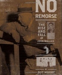 No Remorse: The Rise and Fall of the Killer John Wallace