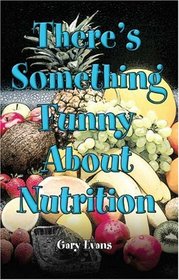 There's Something Funny About Nutrition