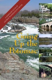 Going Up the Potomac: A Heritage Tour of George Washington's River, from the Tidewater to the Forks of the Ohio (Capital Travels)