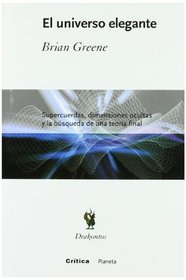 El Universo Elegante: Supercuerdas, Dimensiones Ocultas y Busqueda Teoria Final / The Elegant Universe (Spanish Edition)