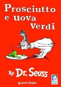 Prosciutto e uova verdi by Dr. Seuss (Green eggs and ham)