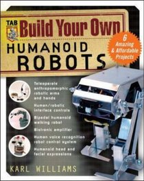 Build Your Own Humanoid Robots : 6 Amazing and Affordable Projects (TAB Robotics)
