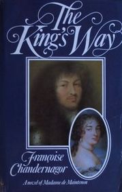 The King's Way: Recollections of Francoise D'Aubigne, Marquise De Maintenon, Wife to the King of France