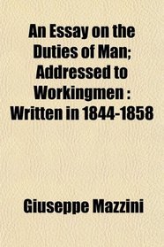 An Essay on the Duties of Man; Addressed to Workingmen: Written in 1844-1858