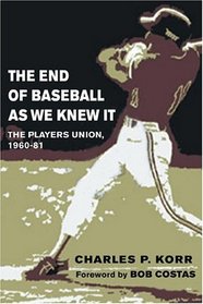 The End Of Baseball As We Knew It: The Players Union, 1960-81 (Sport and Society)
