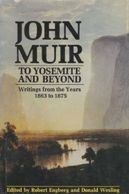 John Muir: To Yosemite and Beyond: Writings from the Years 1863 to 1875