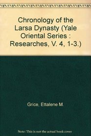 Chronology of the Larsa Dynasty (Yale Oriental Series : Researches, V. 4, 1-3.)