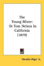 The Young Miner: Or Tom Nelson In California (1879)