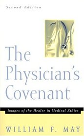 The Physician's Covenant: Images of the Healer in Medical Ethics