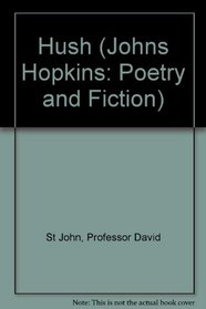 Hush (Johns Hopkins: Poetry and Fiction)