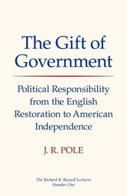The Gift of Government: Political Responsibility from the English Restoration to American Independence