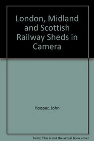 London, Midland and Scottish Railway Sheds in Camera