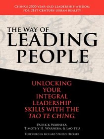 The Way of Leading People: Unlocking Your Integral Leadership Skills with the Tao Te Ching