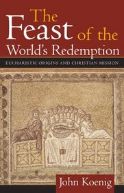 The Feast of the World's Redemption: Eucharistic Origins and Christian Mission