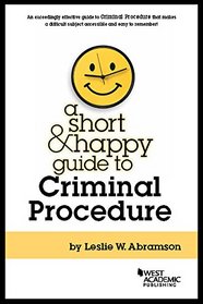 A Short and Happy Guide to Criminal Procedure (Short and Happy Series)