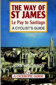 The Way of St. James: Le Puy to Santiago - A Cyclist's Guide (Bike guides - UK)