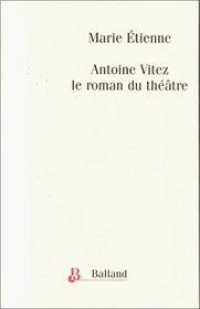 Antoine Vitez: Le roman du theatre, 1975-1981 (French Edition)