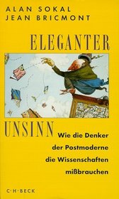 Eleganter Unsinn. Wie die Denker der Postmoderne die Wissenschaften mibrauchen.