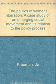 The politics of women's liberation: A case study of an emerging social movement and its relation to the policy process